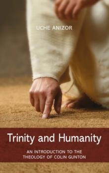 Trinity and Humanity : An Introduction to the Theology of Colin Gunton