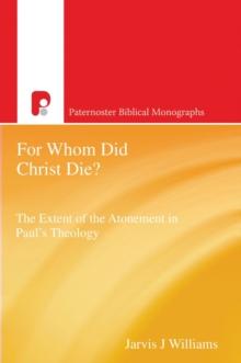 For Whom Did Christ Die? : The Extent of the Atonement in Paul's Theology