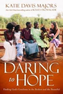 Daring to Hope : Finding God's Goodness in the Broken and the Beautiful