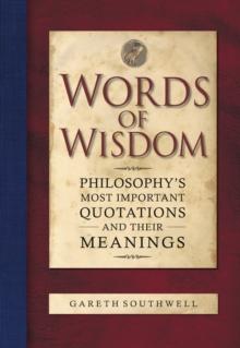 Words of Wisdom : Philosophy's Most Important Quotations and Their Meaning