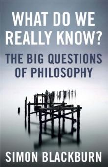 What Do We Really Know? : The Big Questions in Philosophy