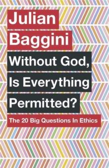 Without God, Is Everything Permitted? : The 20 Big Questions in Ethics