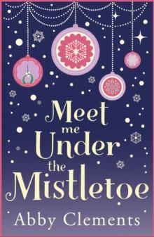 Meet Me Under the Mistletoe : The unputdownable gorgeous festive love story