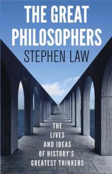 The Great Philosophers : The Lives and Ideas of History's Greatest Thinkers