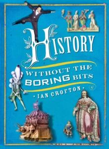 History without the Boring Bits : A Curious Chronology of the World