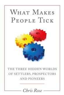 What Makes People Tick : The Three Hidden Worlds of Settlers, Prospectors and Pioneers