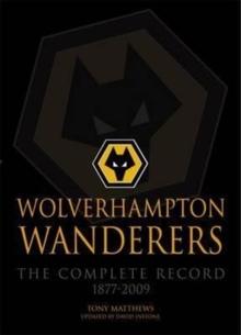 Wolverhampton Wanderers : The Complete Record 1877-2009