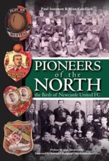 Pioneers of the North - The Birth of Newcastle United FC