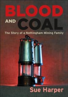 Blood and Coal : The Story of a Nottingham Mining Family