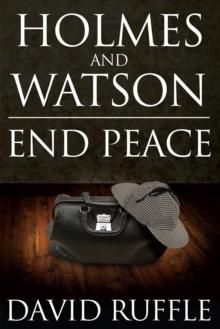 Holmes and Watson End Peace : A Novel of Sherlock Holmes