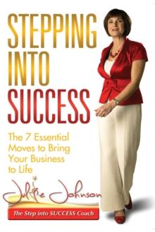 Stepping into Success : The 7 Essential Moves to Bring Your Business to Life