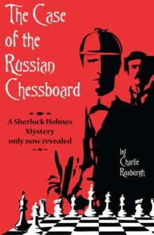 The Case of the Russian Chessboard : A Sherlock Holmes mystery only now revealed