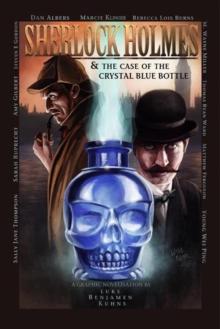 Sherlock Holmes and The Case of The Crystal Blue Bottle : A Graphic Novel