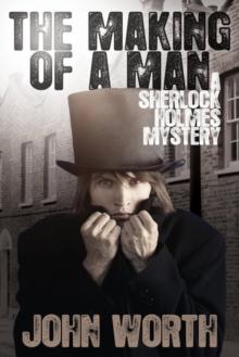 The Making Of A Man : A Sherlock Holmes Mystery