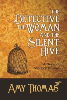 The Detective, The Woman and The Silent Hive : A Novel of Sherlock Holmes