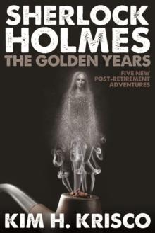 Sherlock Holmes the Golden Years : Five New Post-retirement Adventures