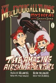 The Amazing Airship Adventure : The MacDougall Twins with Sherlock Holmes: Book 1