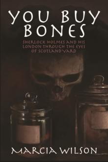 You Buy Bones : Sherlock Holmes and his London Through the Eyes of Scotland Yard