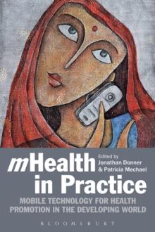 mHealth in Practice : Mobile Technology for Health Promotion in the Developing World