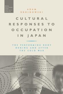 Cultural Responses to Occupation in Japan : The Performing Body During and After the Cold War