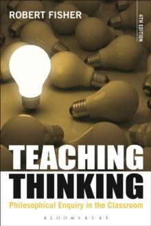 Teaching Thinking : Philosophical Enquiry in the Classroom