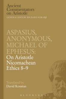 Aspasius, Michael of Ephesus, Anonymous: On Aristotle Nicomachean Ethics 8-9