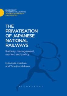 The Privatisation of Japanese National Railways : Railway Management, Market and Policy