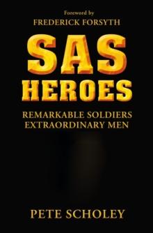 SAS Heroes : Remarkable Soldiers, Extraordinary Men