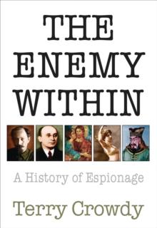 The Enemy Within : A History of Spies, Spymasters and Espionage