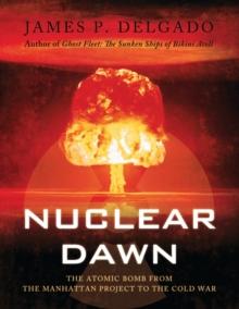 Nuclear Dawn : The Atomic Bomb, from the Manhattan Project to the Cold War