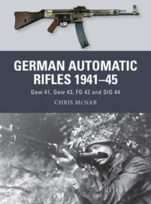 German Automatic Rifles 1941 45 : Gew 41, Gew 43, FG 42 and StG 44