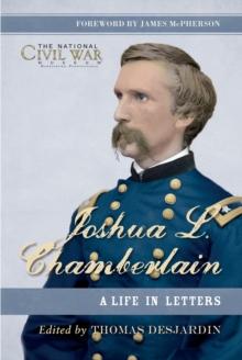 Joshua L. Chamberlain : The Life in Letters of a Great Leader of the American Civil War