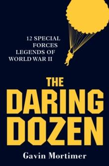 The Daring Dozen : 12 Special Forces Legends of World War II