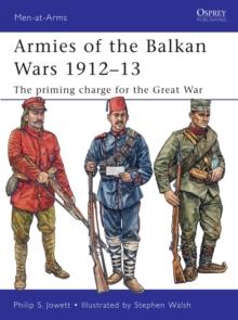 Armies of the Balkan Wars 1912 13 : The priming charge for the Great War