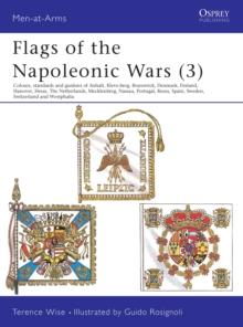 Flags of the Napoleonic Wars (3) : Colours, Standards and Guidons of Anhalt, Kleve-Berg, Brunswick, Denmark, Finland, Hanover, Hesse, the Netherlands, Mecklenburg, Nassau, Portugal, Reuss, Spain, Swed