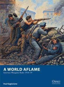 A World Aflame : Interwar Wargame Rules 191839