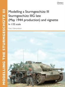 Modelling a Sturmgeschutz III Sturmgeschutz IIIG late (May 1944 production) and vignette : In 1/35 Scale