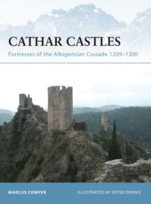 Cathar Castles : Fortresses of the Albigensian Crusade 1209 1300