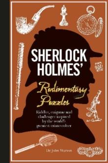 Sherlock Holmes' Rudimentary Puzzles : Riddles, enigmas and challenges