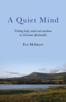 Quiet Mind : Uniting Body, Mind and Emotions in Christian Spirituality