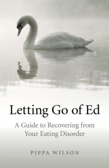 Letting Go of Ed : A Guide to Recovering from Your Eating Disorder