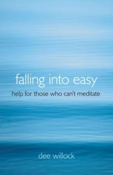 Falling Into Easy : Help For Those Who Can't Meditate