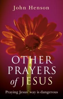 Other Prayers of Jesus : Praying Jesus' Way is Dangerous