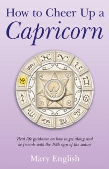 How to Cheer Up a Capricorn : Real life guidance on how to get along and be friends with the 10th sign of the zodiac