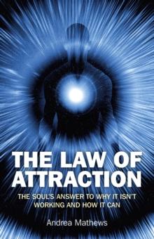 Law of Attraction : The Souls Answer to Why It isn't Working and How it Can