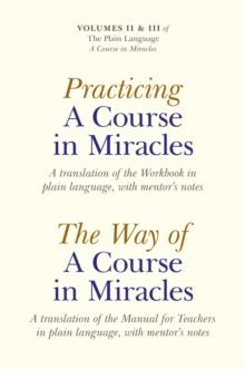 Practicing a Course in Miracles : A translation of the Workbook in plain language and with mentoring notes