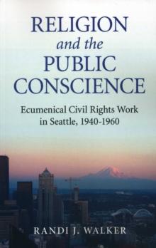 Religion and the Public Conscience : Ecumenical Civil Rights Work in Seattle, 1940-1960