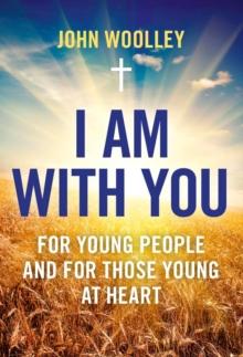 I Am With You : For Young People And For Those Young At Heart