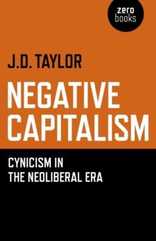 Negative Capitalism : Cynicism in the Neoliberal Era