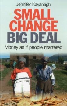 Small Change, Big Deal : Money as if people mattered